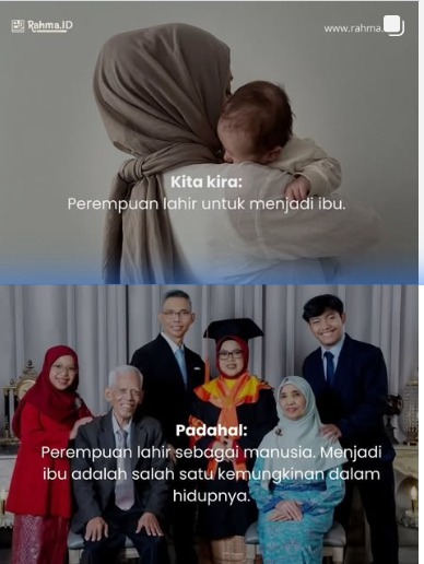 Kita kira perempuan lahir untuk jadi ibu. Padahal perempuan lahir sebagai manusia.